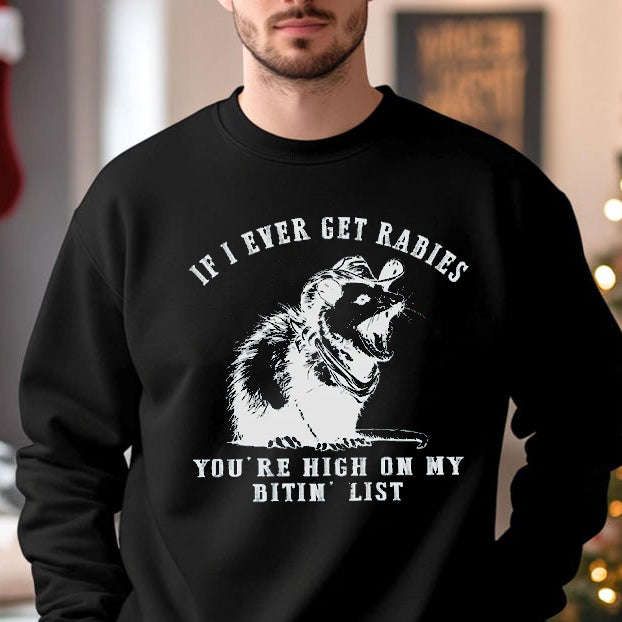 If I Ever Get Rabies You're High On My Bitin' List T-Shirt / Sweatshirt / Hoodie