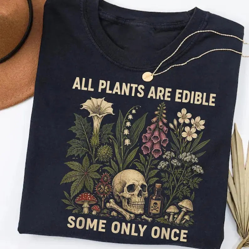 All Plants Are Edible Some Only Once Dark Botanical Graphic T-Shirt / Sweatshirt / Hoodie