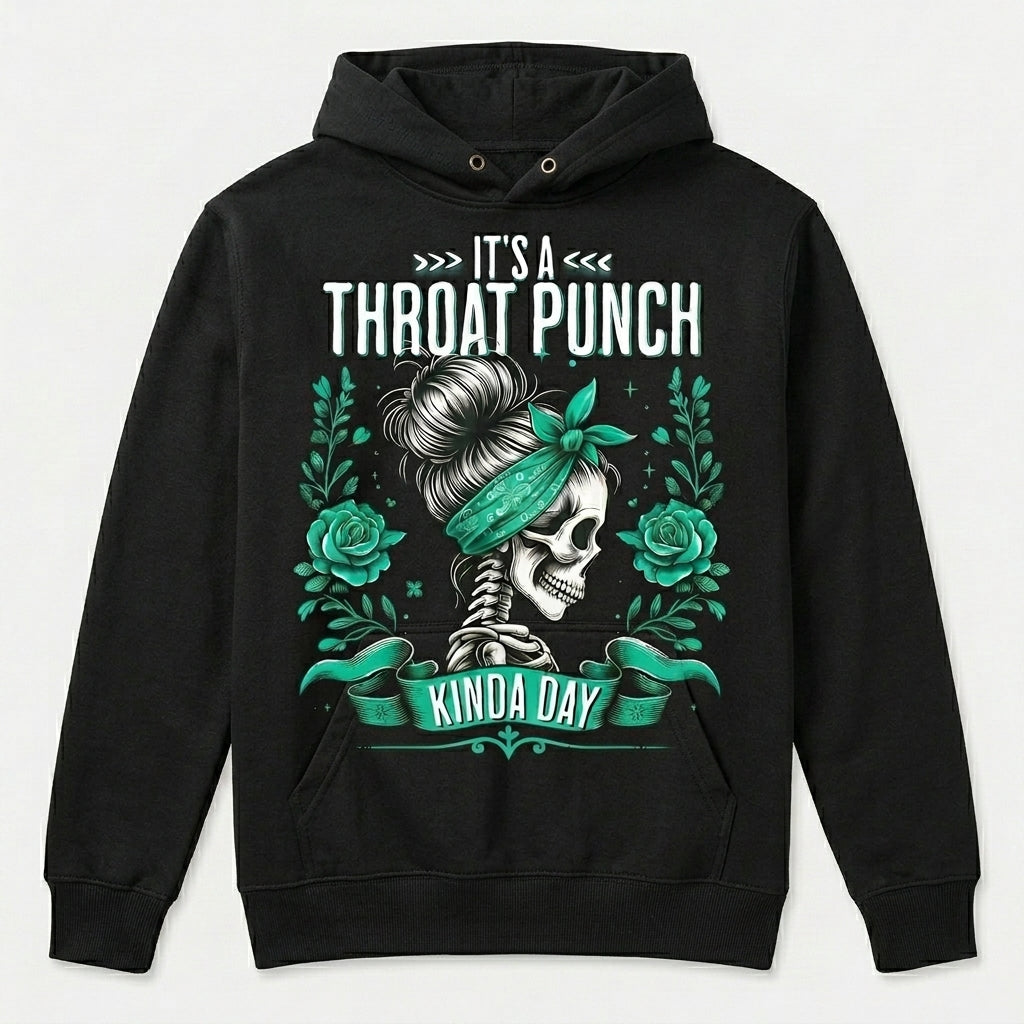 It's A Throat Punch Kinda Day Skull Roses Throat Punch T-Shirt / Sweatshirt / Hoodie