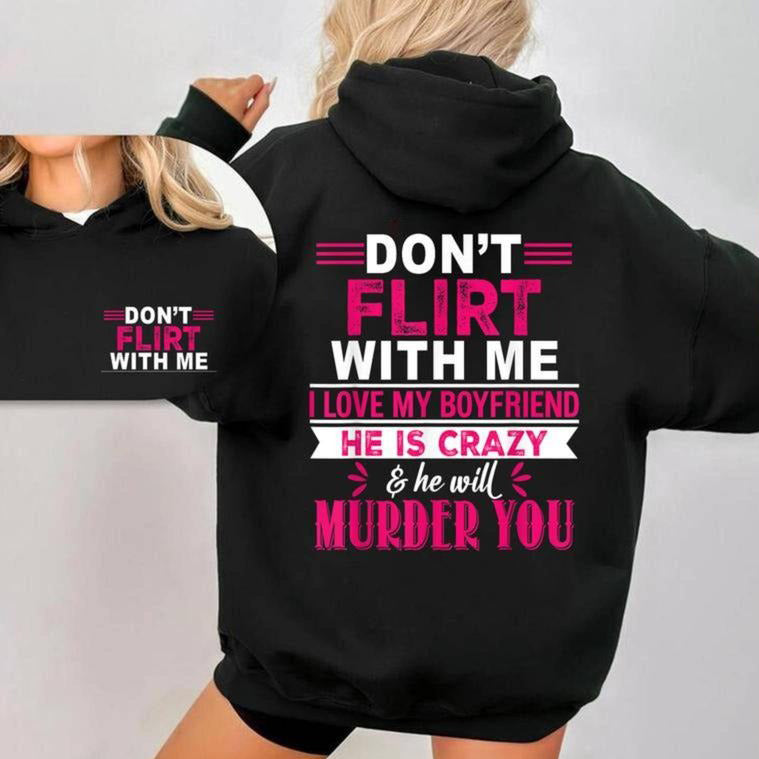 Don’t Flirt With Me I Love My Crazy Boyfriend T-Shirt / Sweatshirt / Hoodie