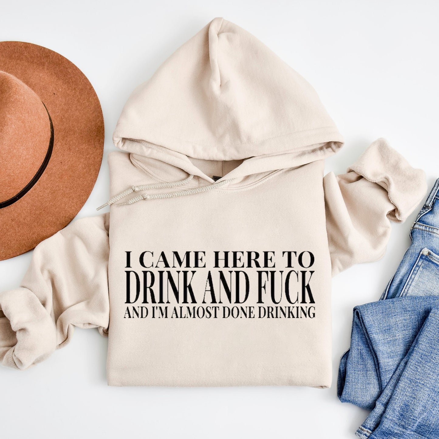I Came Here To Drink And Im Almost Done Drinking T-Shirt / Sweatshirt / Hoodie