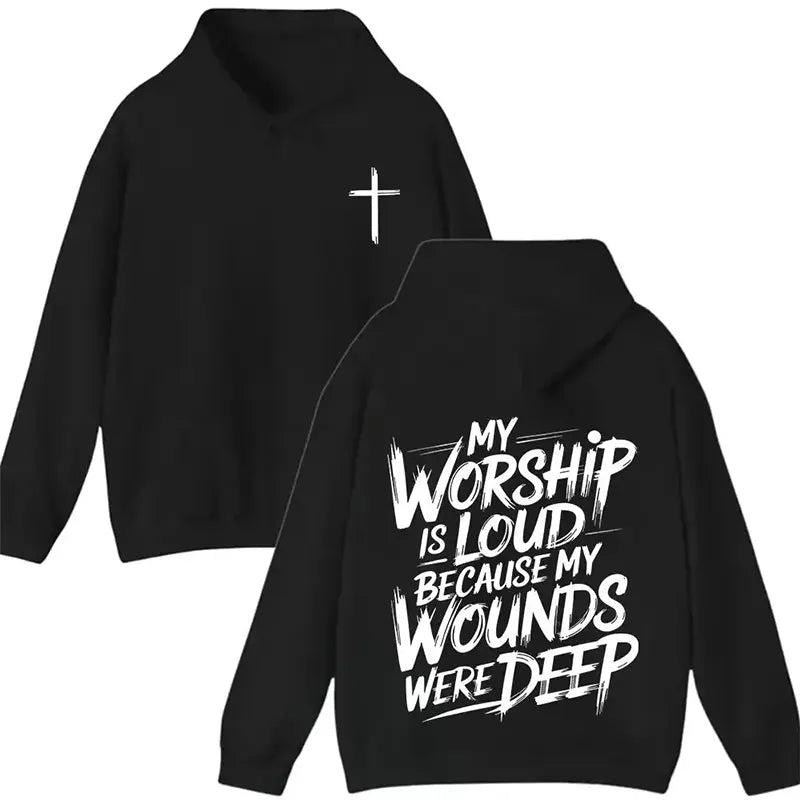 My Worship Is Loud Because My Wounds Were Deep T-Shirt / Sweatshirt / Hoodie