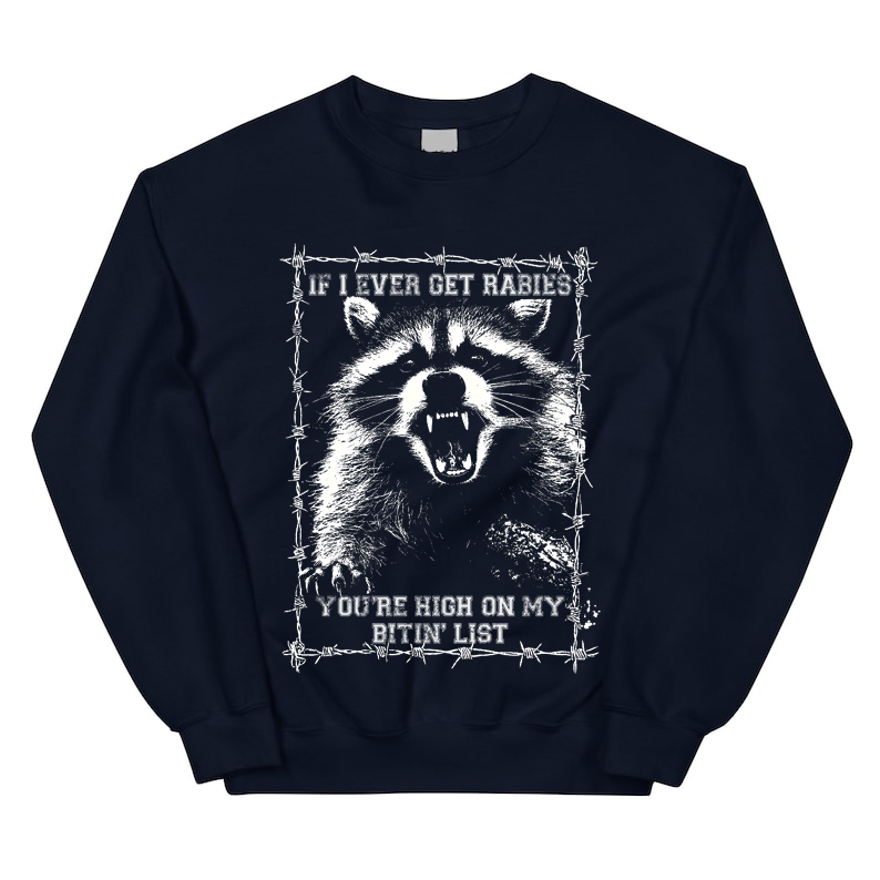 If l Ever Get Rabies, You're High On My Bitin' List T-Shirt / Sweatshirt / Hoodie