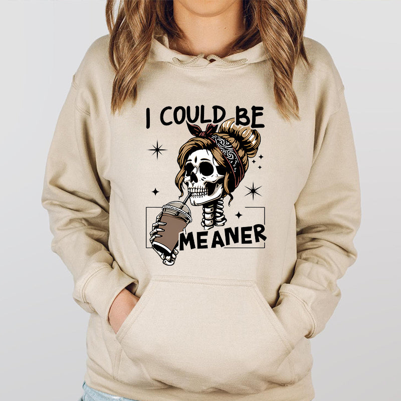I Could Be Meaner Unisex T-Shirt / Sweatshirt / Hoodie