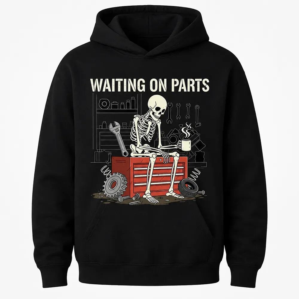 Waiting On Parts Skeleton Mechanic T-Shirt / Sweatshirt / Hoodie