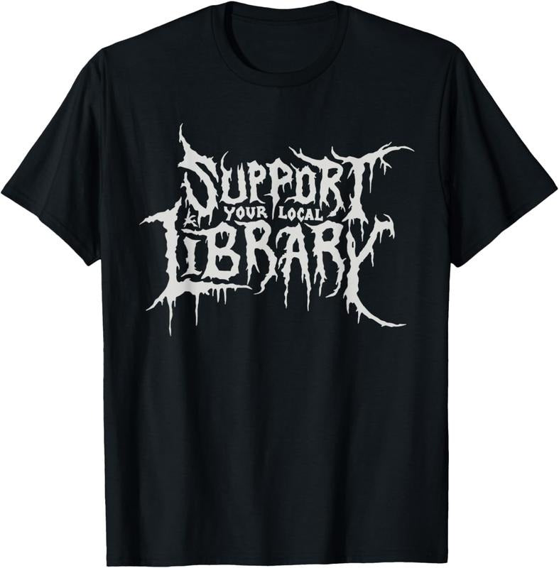 Death Gothic Print Support Your Local Library Style Lovers T-Shirt / Sweatshirt / Hoodie