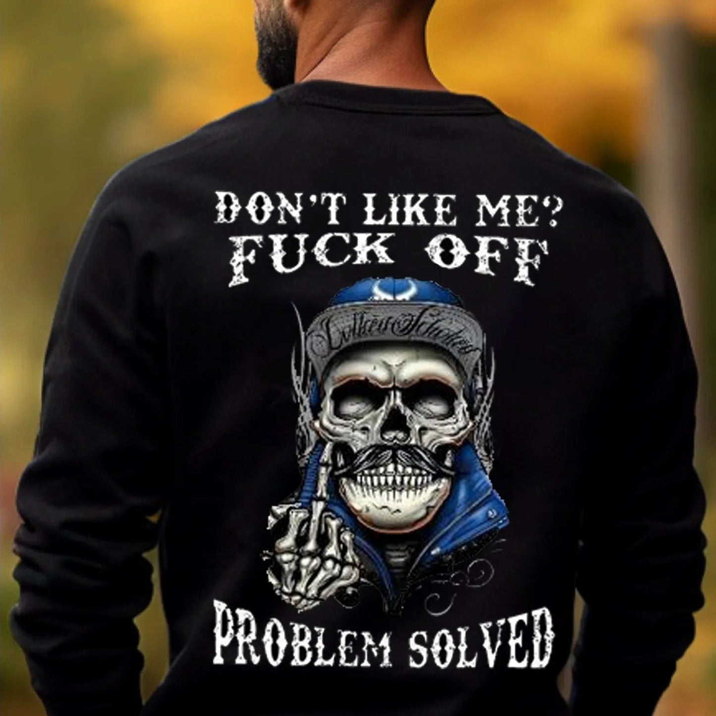 Don’t Like Me? Walk Away Problem Solved Skull Graphic T-Shirt / Sweatshirt / Hoodie