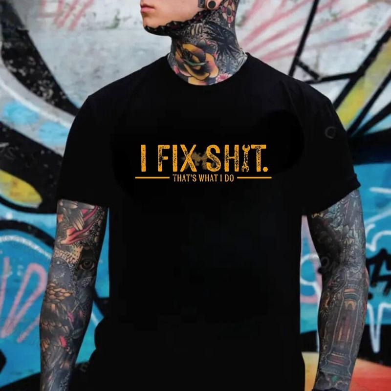 I Fix Sh*t That’s What I Do T-Shirt / Sweatshirt / Hoodie