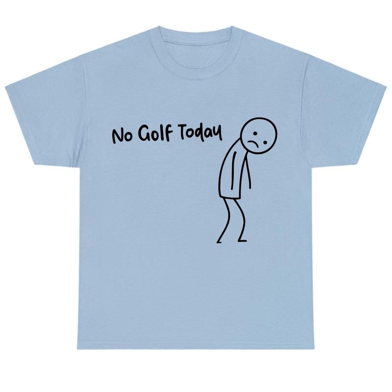 No Golf Today Funny Golf Lover T-Shirt / Sweatshirt / Hoodie