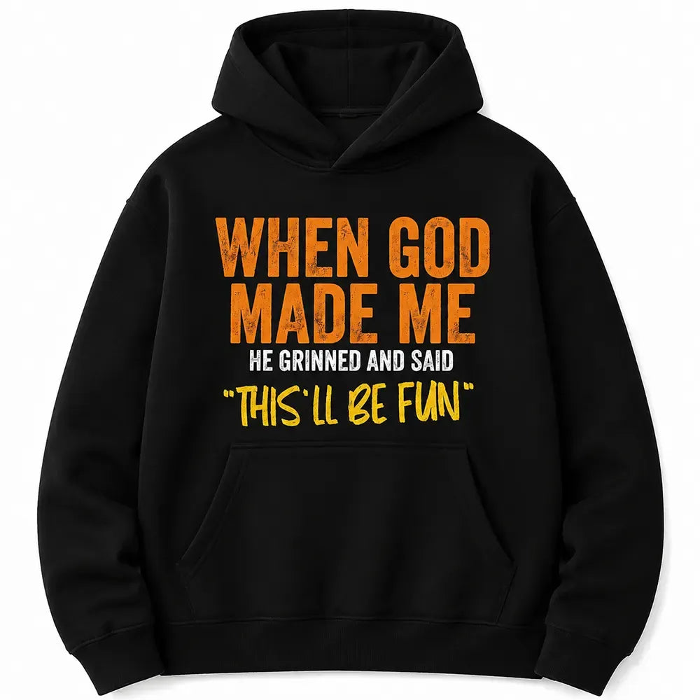 When God Made Me He Said This’ll Be Fun T-Shirt / Sweatshirt / Hoodie Graphic T-Shirt / Sweatshirt / Hoodie