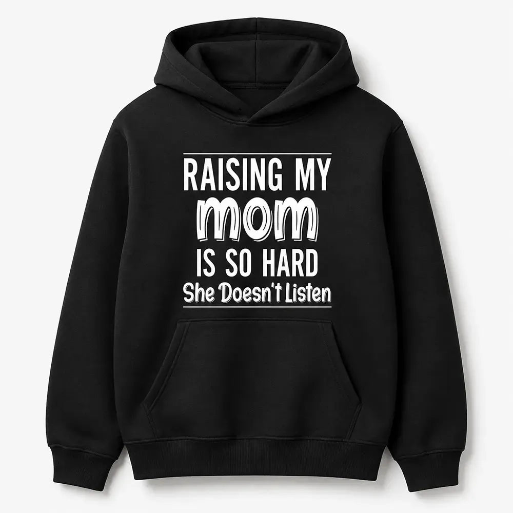 Raising My Mom Is So Hard T-Shirt / Sweatshirt / Hoodie