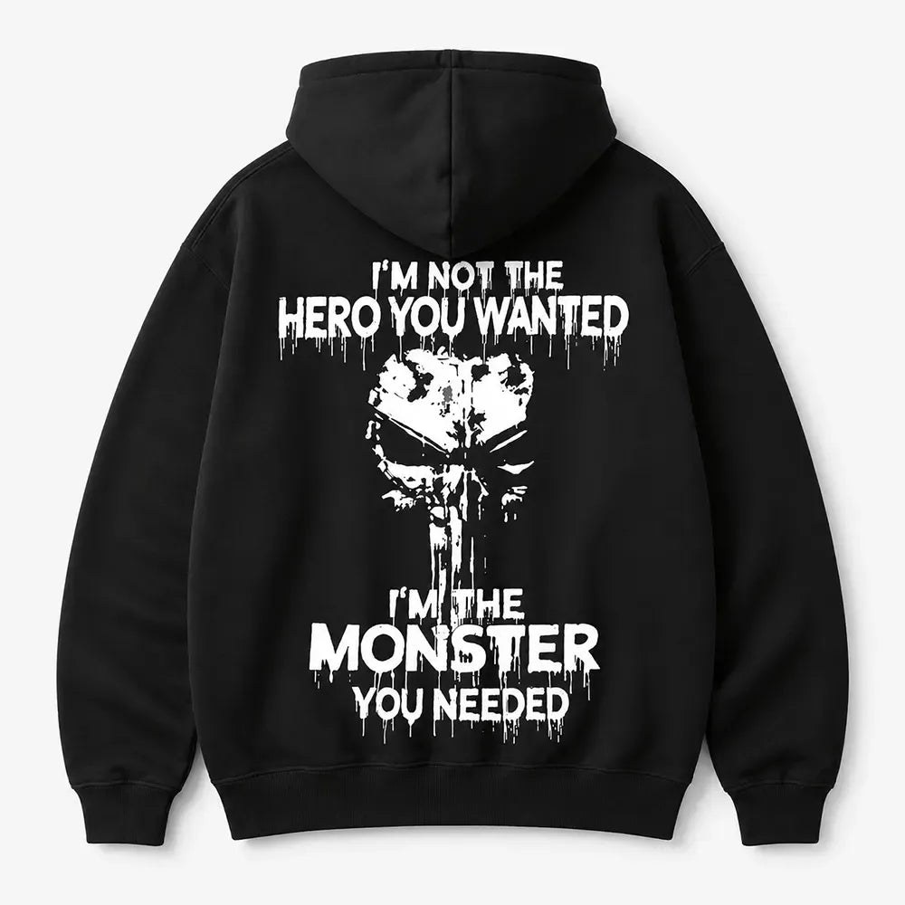 I'm Not the Hero You Wanted I'm the Monster You Needed T-Shirt / Sweatshirt / Hoodie