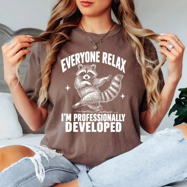 Everyone Relax I'm Professionally Developed Sarcastic Coworker Gift T-Shirt / Sweatshirt / Hoodie