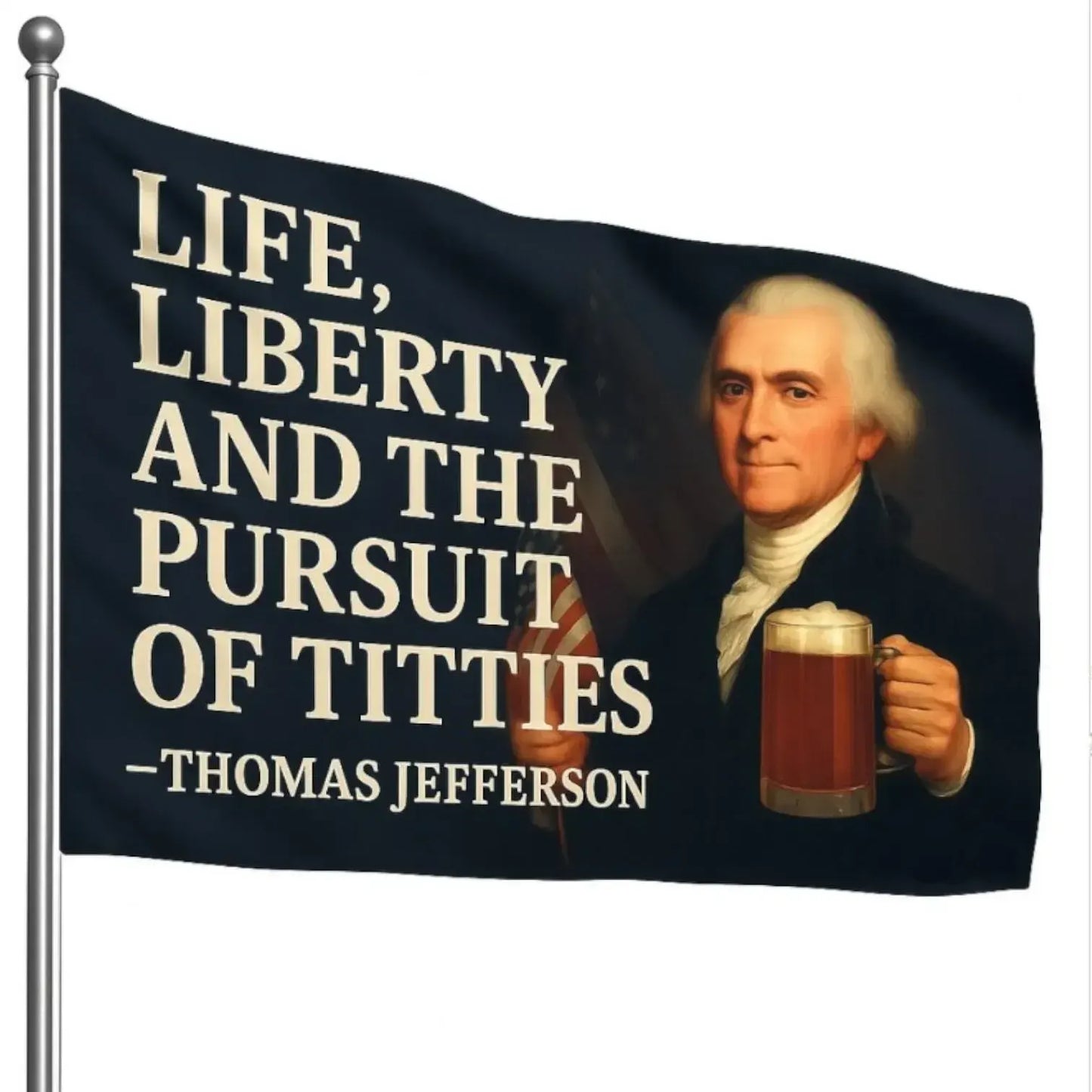 Life Liberty and the Pursuit of Titties Thomas Jefferson Flag