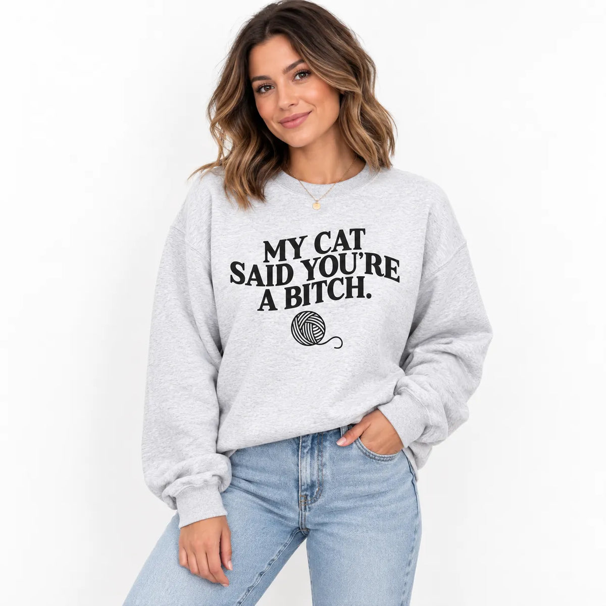 My Cat Said You're A Bitch T-Shirt / Sweatshirt / Hoodie