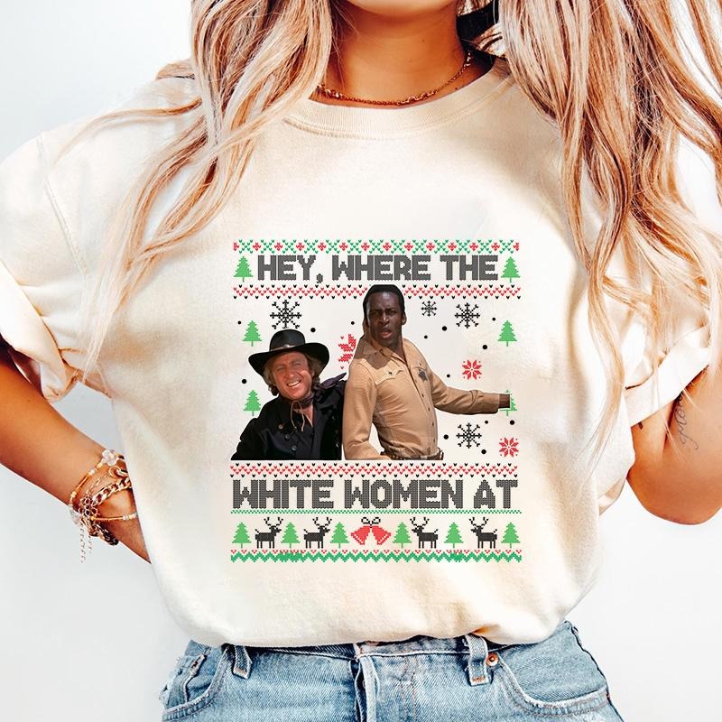 Hey Where The White Woment At Christmas Ugly Sweater T-Shirt / Sweatshirt / Hoodie