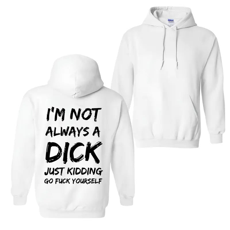 I'm Not Always A Dick T-Shirt / Sweatshirt / Hoodie