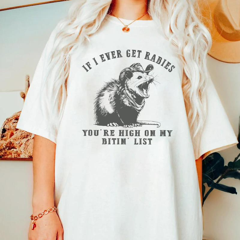 If I Ever Get Rabies You're High On My Bitin' List T-Shirt / Sweatshirt / Hoodie