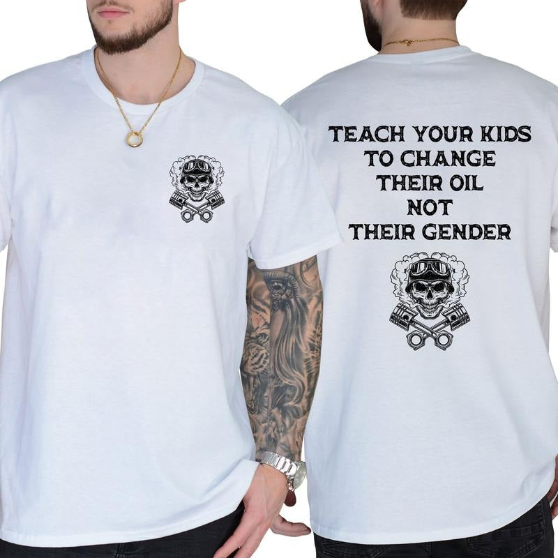 Teach Your Kids To Change Their Oil Not Their Gender Bold Statement T-Shirt / Sweatshirt / Hoodie