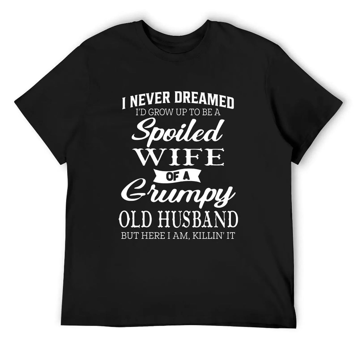 Spoiled Wife Of A Grumpy Old Husband Funny Marriage Quote Graphic T-Shirt / Sweatshirt / Hoodie