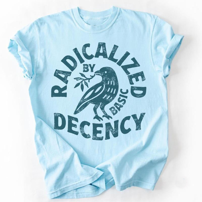 Radicalized By Basic Decency Unisex Political Protest  T-Shirt / Sweatshirt / Hoodie
