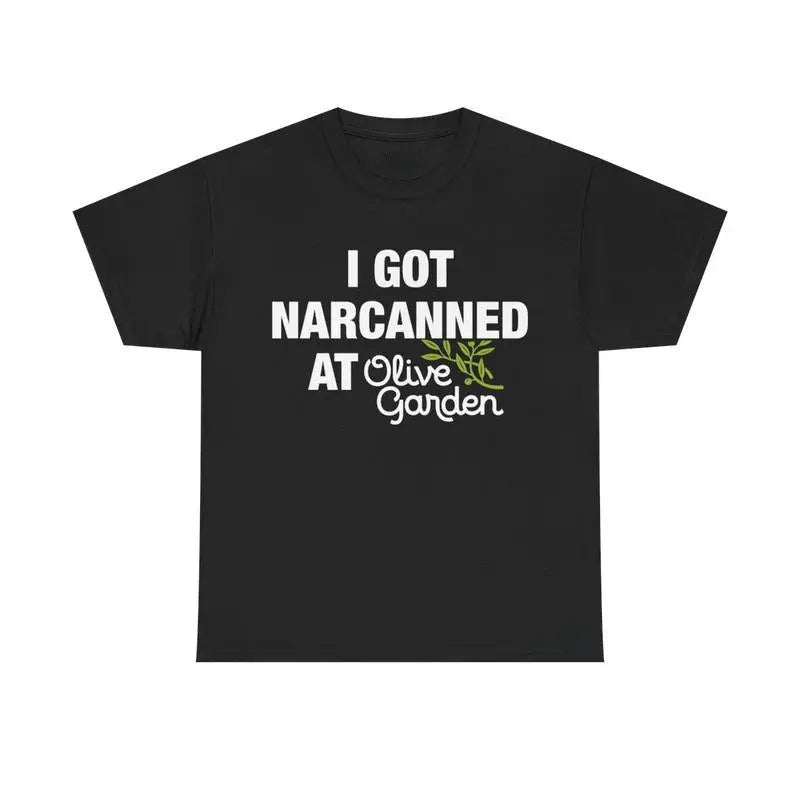 I Got Narcanned At Olive Garden T-Shirt / Sweatshirt / Hoodie