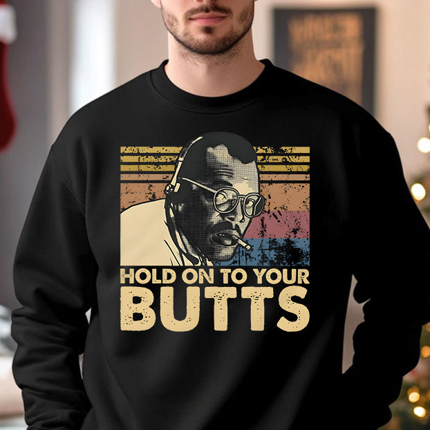 Retro Hold On To Your Butts Funny Jurasic  T-Shirt / Sweatshirt / Hoodie