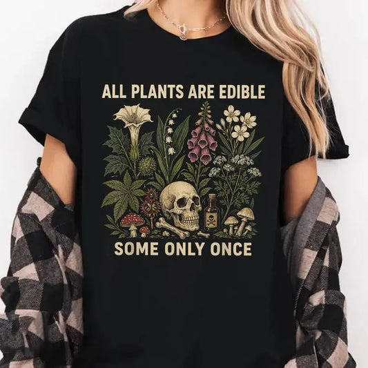 All Plants Are Edible Some Only Once Dark Botanical Graphic T-Shirt / Sweatshirt / Hoodie