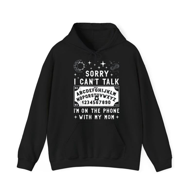 Sorry I Can't Talk I'm On The Phone With My Mom Ouija Board T-Shirt / Sweatshirt / Hoodie