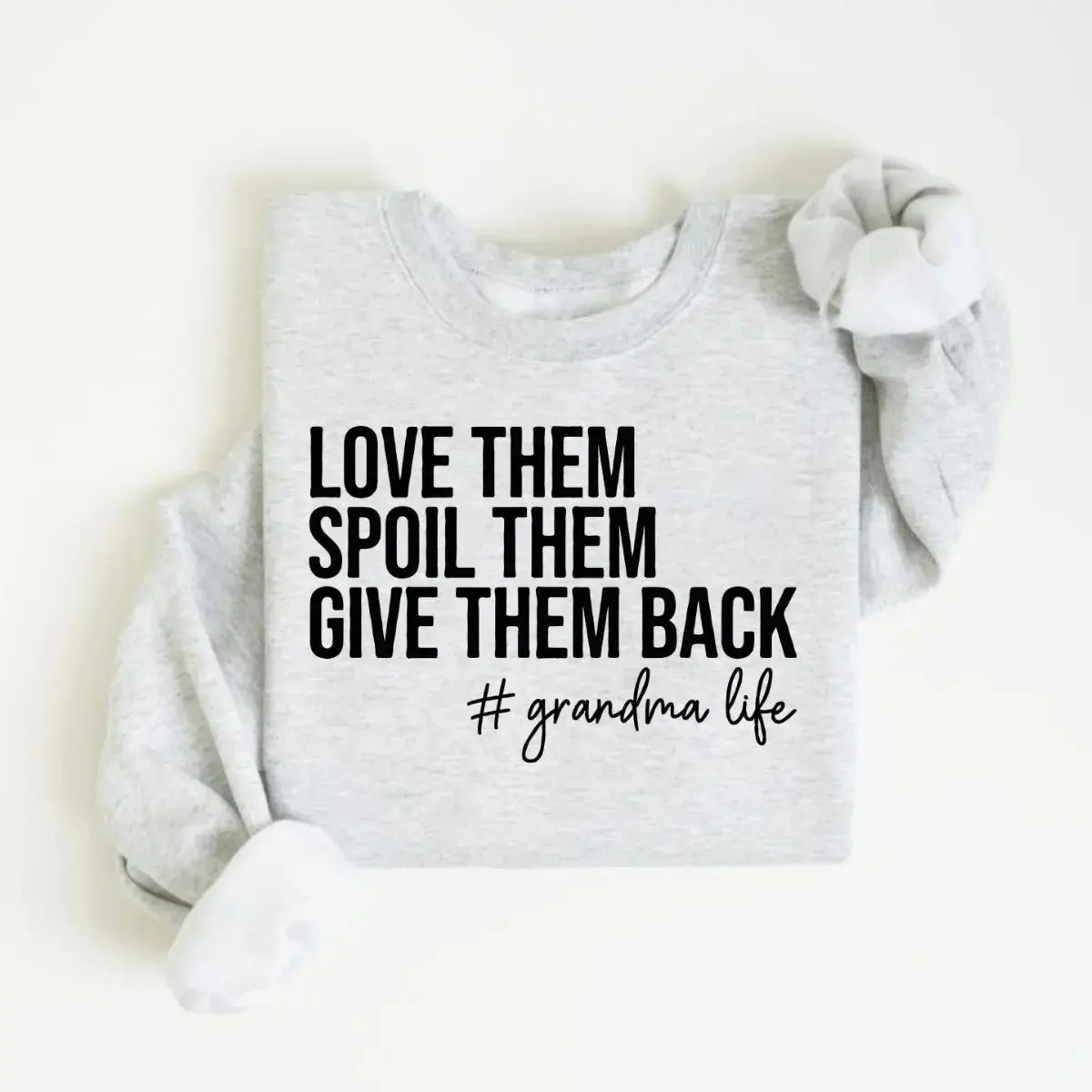 Love Them Spoil Them Give Them Back Grandma Life Grammy Gift T-Shirt / Sweatshirt / Hoodie