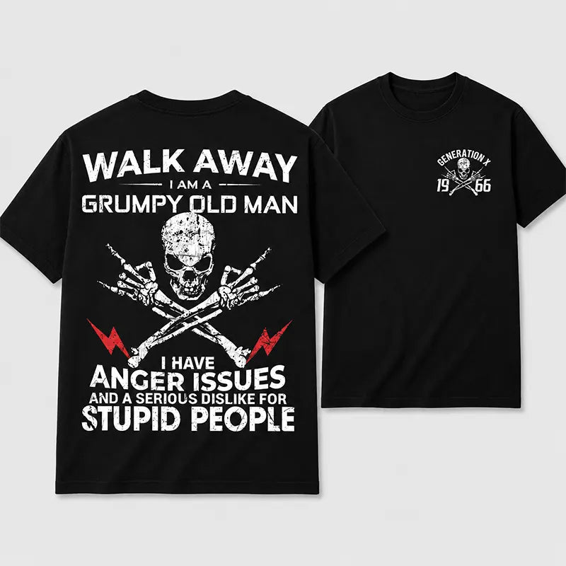 Walk Away I Am A Grumpy Old Man Serious Dislike For Stupid People Generation X Custom T-Shirt / Sweatshirt / Hoodie
