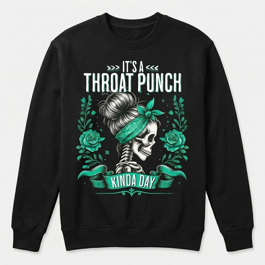 It's A Throat Punch Kinda Day Skull Roses Throat Punch T-Shirt / Sweatshirt / Hoodie