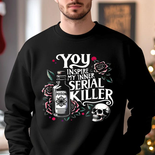You Inspire My Inner Serial Killer T-Shirt / Sweatshirt / Hoodie