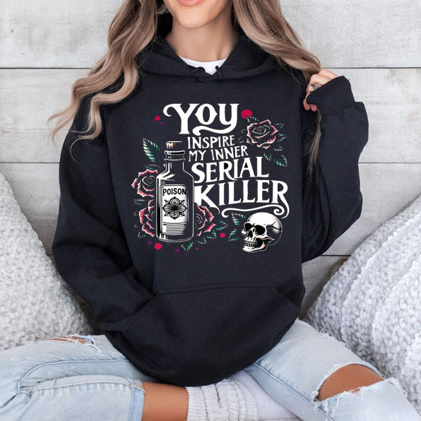 You Inspire My Inner Serial Killer T-Shirt / Sweatshirt / Hoodie