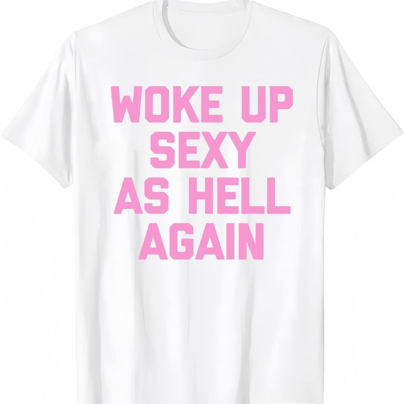 Woke Up Sexy As Hell Again T-Shirt / Sweatshirt / Hoodie
