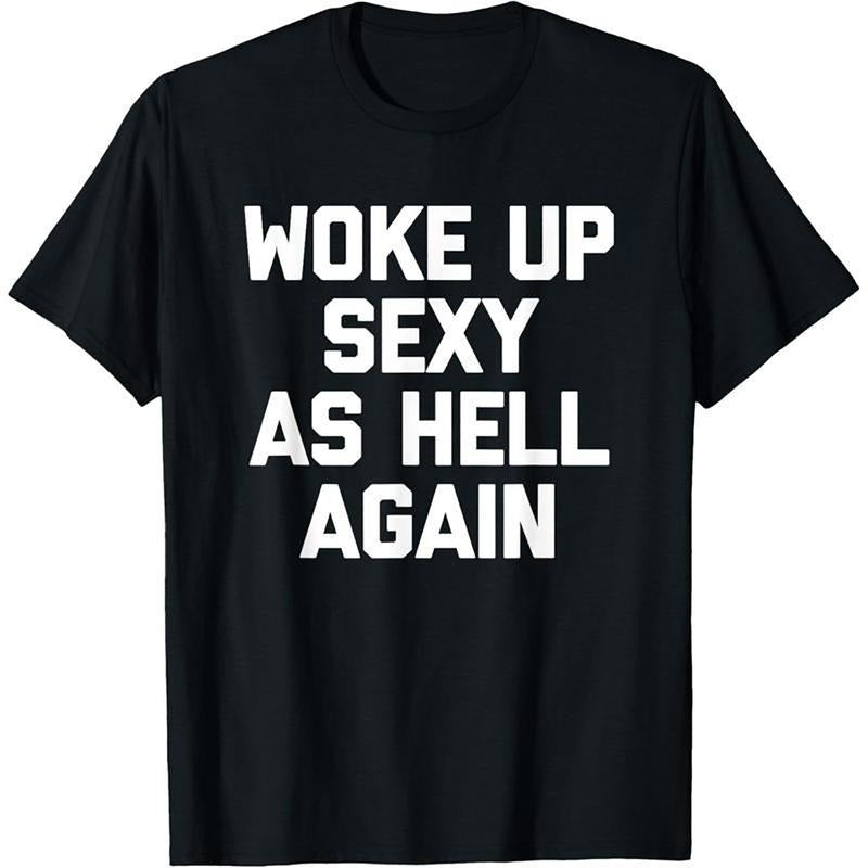 Woke Up Sexy As Hell Again T-Shirt / Sweatshirt / Hoodie