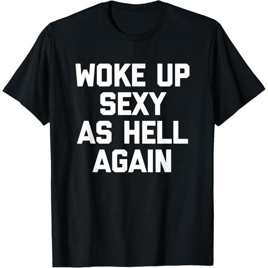 Woke Up Sexy As Hell Again T-Shirt / Sweatshirt / Hoodie