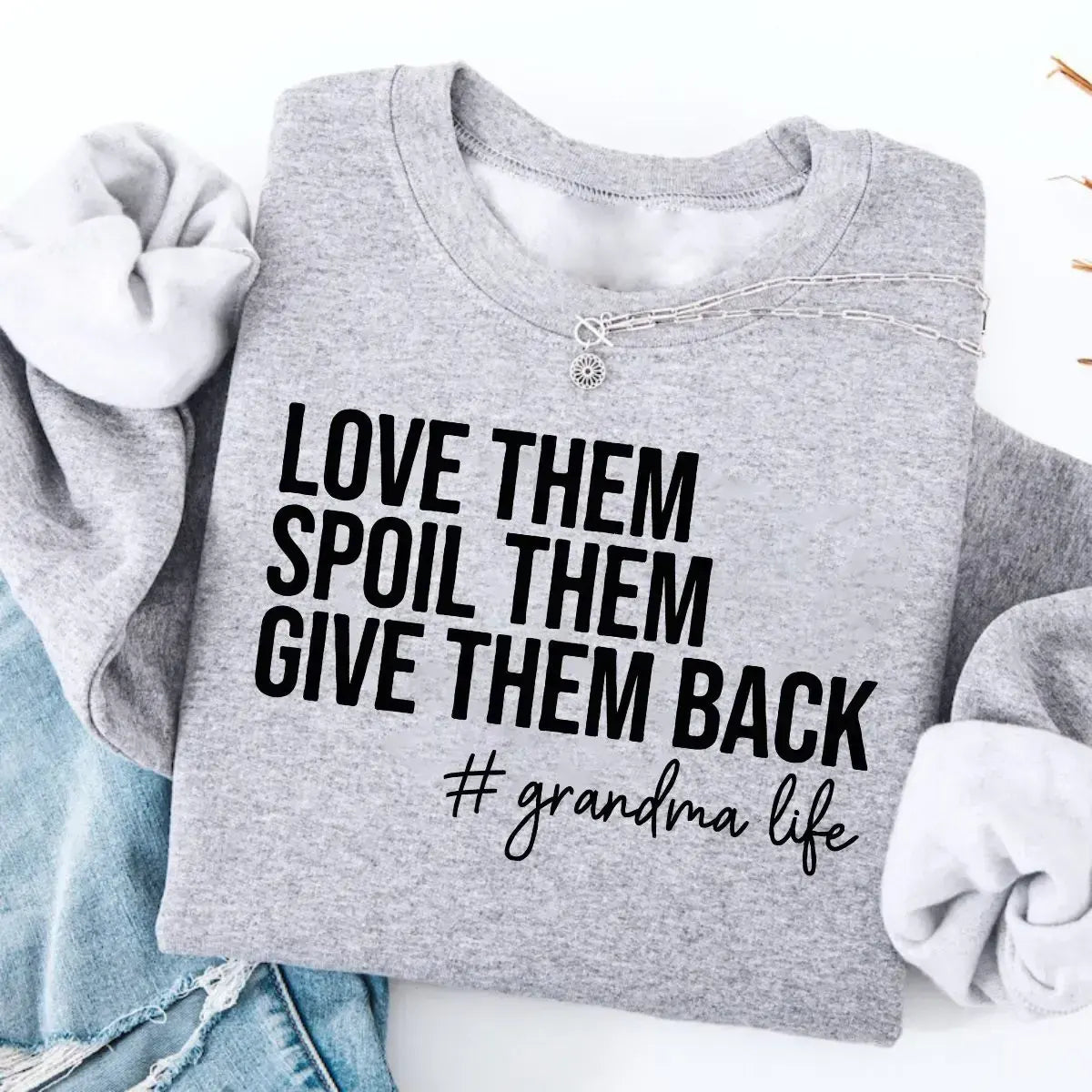 Love Them Spoil Them Give Them Back Grandma Life Grammy Gift T-Shirt / Sweatshirt / Hoodie