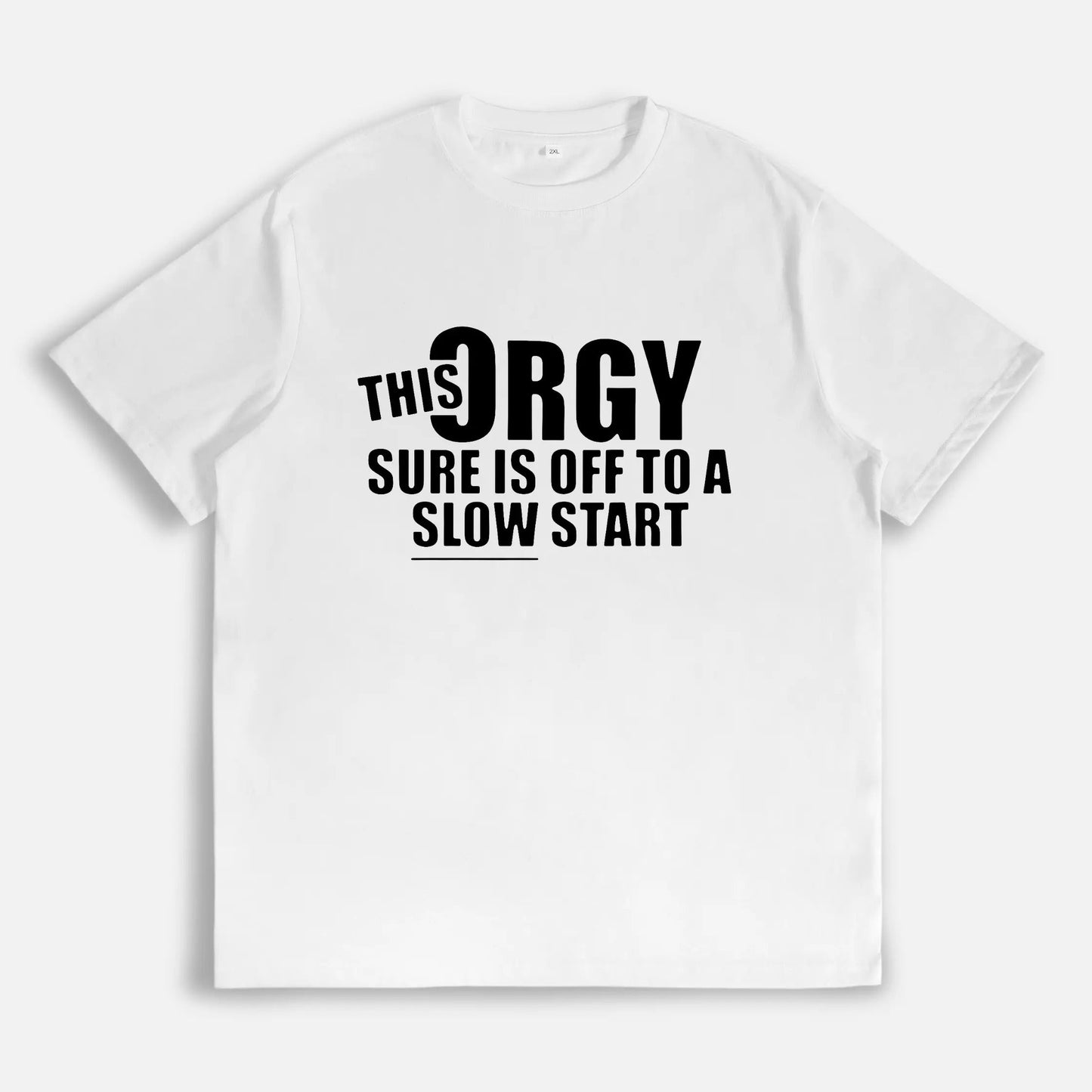 Funny This Orgy Sure is Off to a Slow Start T-Shirt / Sweatshirt / Hoodie