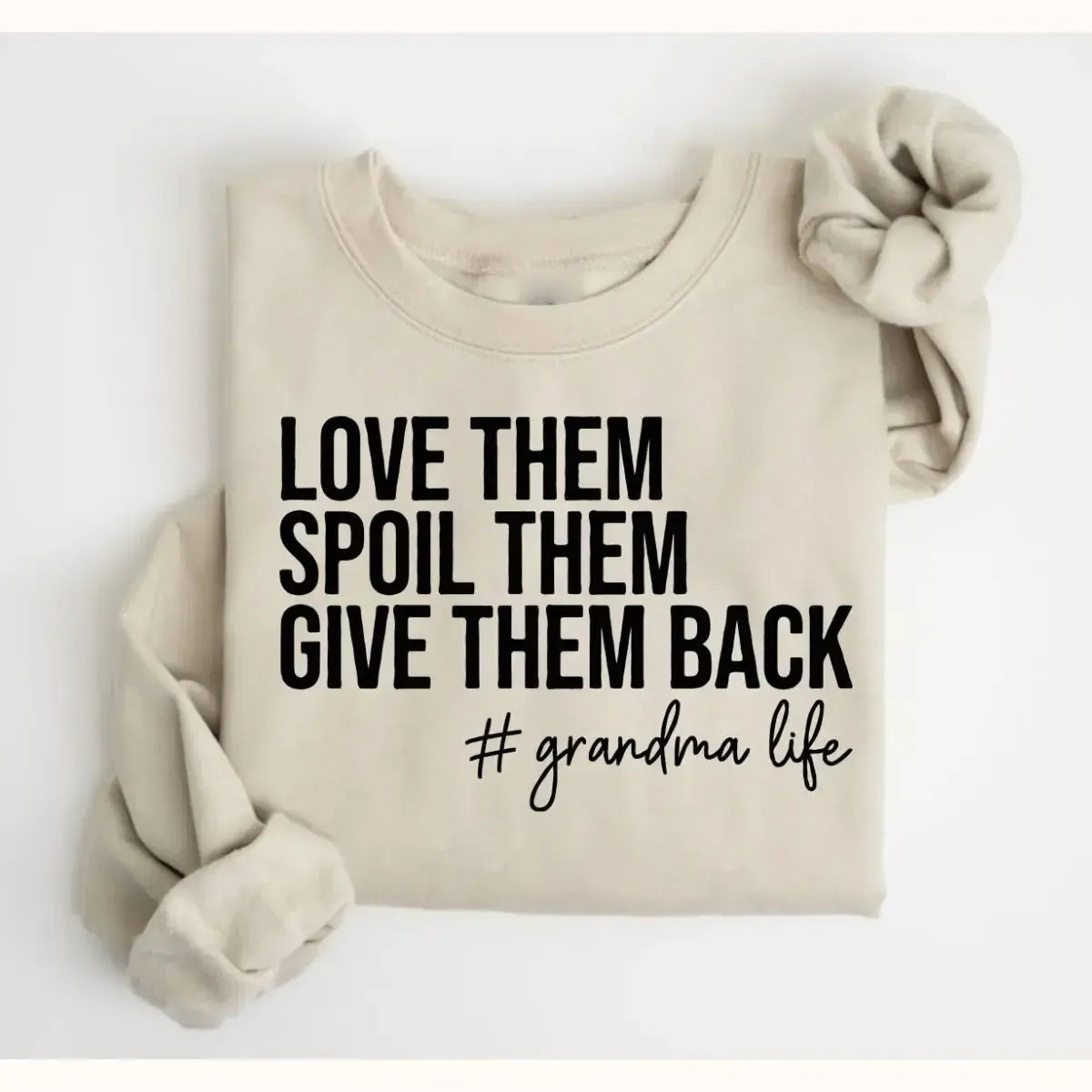 Love Them Spoil Them Give Them Back Grandma Life Grammy Gift T-Shirt / Sweatshirt / Hoodie