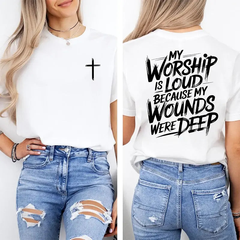 My Worship Is Loud Because My Wounds Were Deep T-Shirt / Sweatshirt / Hoodie