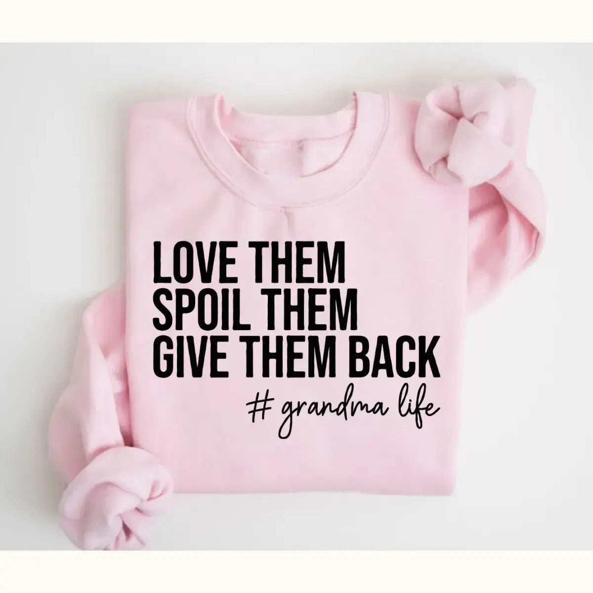 Love Them Spoil Them Give Them Back Grandma Life Grammy Gift T-Shirt / Sweatshirt / Hoodie
