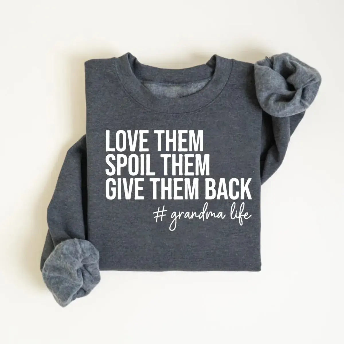 Love Them Spoil Them Give Them Back Grandma Life Grammy Gift T-Shirt / Sweatshirt / Hoodie
