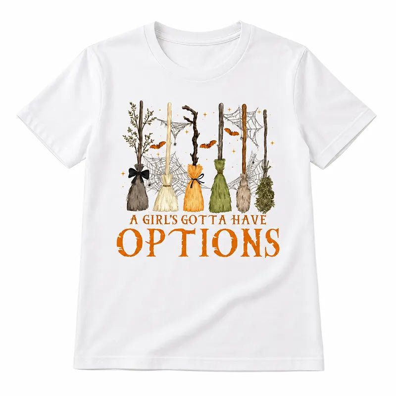 A Girl's Gotta Have Options T-Shirt / Sweatshirt / Hoodie