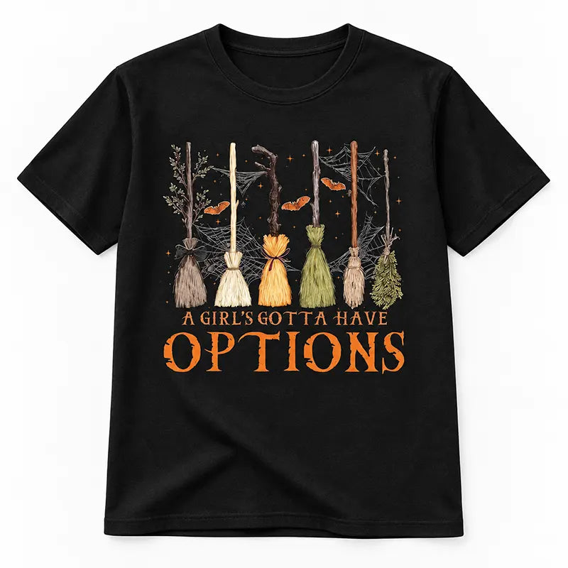 A Girl's Gotta Have Options T-Shirt / Sweatshirt / Hoodie
