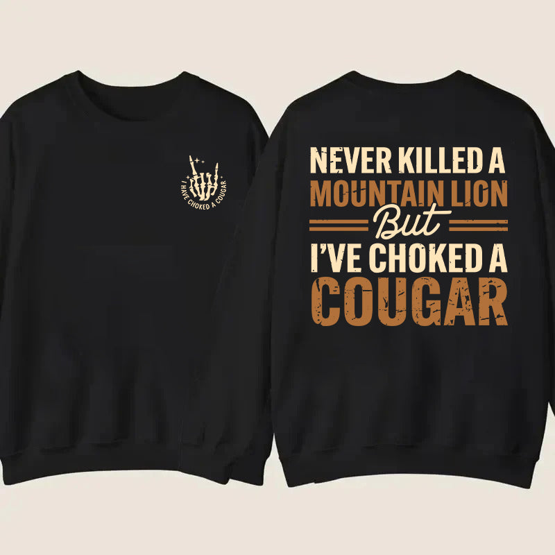 Never Killed A Mountain Lion But I have Choked A Cougar T-Shirt / Sweatshirt / Hoodie
