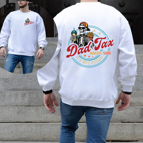 Dad Tax Making Sure Fathers Day T-Shirt / Sweatshirt / Hoodie