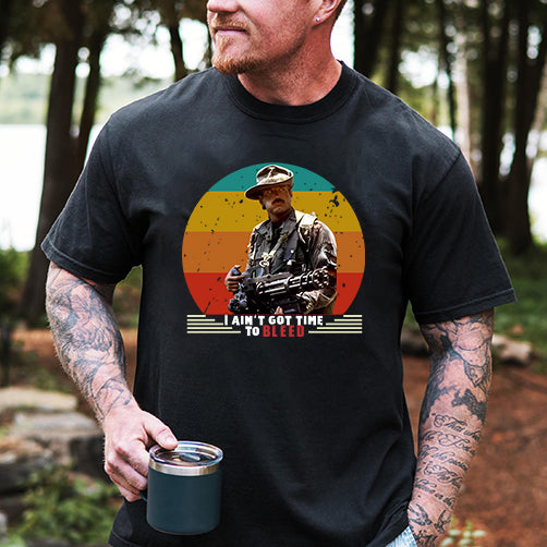 I Ain't Got Time T-Shirt / Sweatshirt / Hoodie
