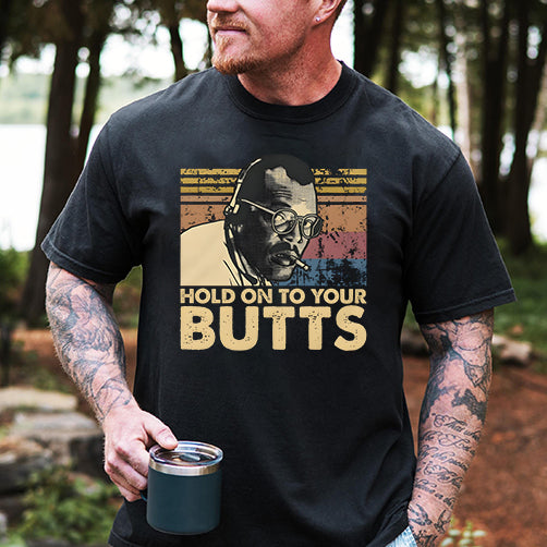 Retro Hold On To Your Butts Funny Jurasic  T-Shirt / Sweatshirt / Hoodie