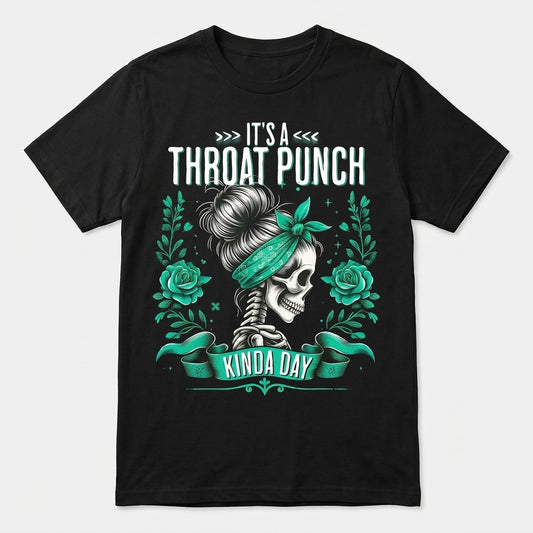 It's A Throat Punch Kinda Day Skull Roses Throat Punch T-Shirt / Sweatshirt / Hoodie